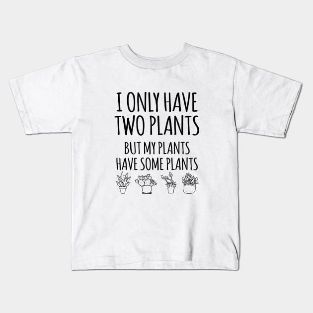 I Only Have Two Plants Kids T-Shirt by sunima